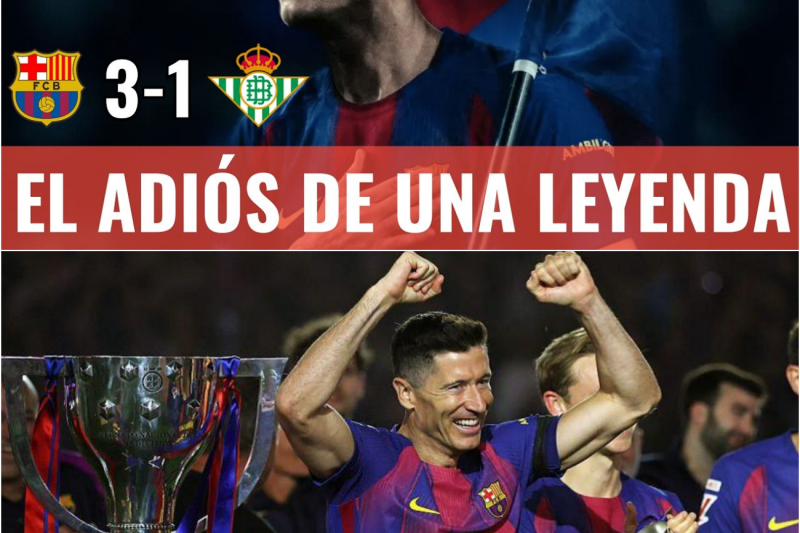 ¡GRACIAS LEWANDOWSKI! EL BARÇA GANA 3-1 AL BETIS Y ROBERT LEWANDOWSKI SE DESPIDE DEL CAMP NOU