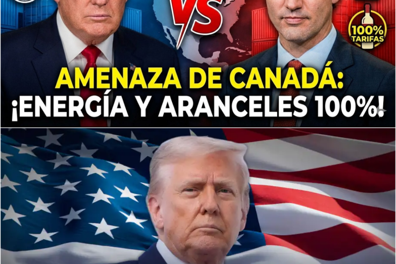 Canadá Amenaza a EE. UU. y Trump Con Recortes Energéticos y Aranceles del 100%: ¿Realidad?