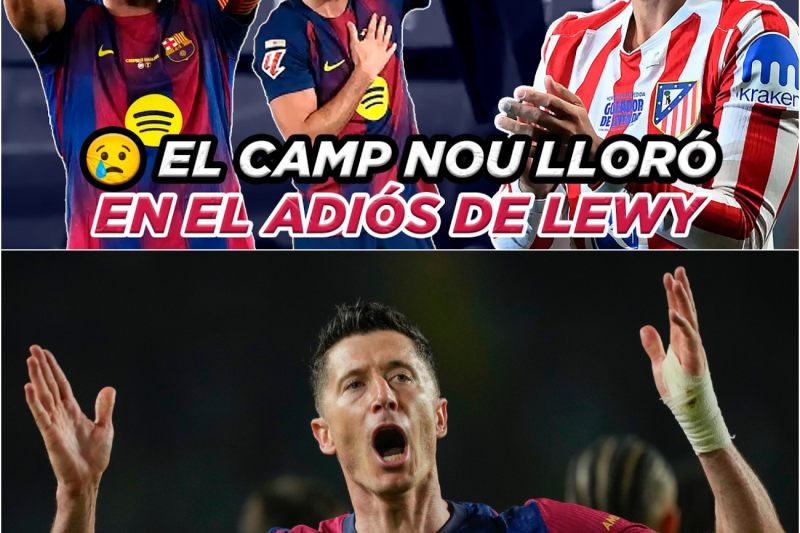 😭💔 LEWANDOWSKI se DESPIDE del BARÇA y GRIEZMANN ROMPE en LLANTO con el ATLETI