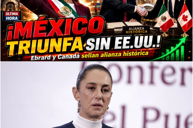 México Rompe Cadenas: El Histórico Pacto con Canadá que Aísla a Washington y Redefine el Poder en Norteamérica