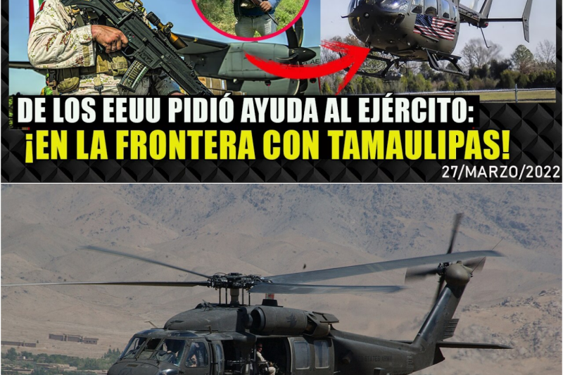 DE PELICULA! HELICOPTERO DE EEUU PIDIÓ AYUDA AL EJÉRCITO MÉXICANO EN FRONTERA TAMAULIPAS ¡ESTO PASO!