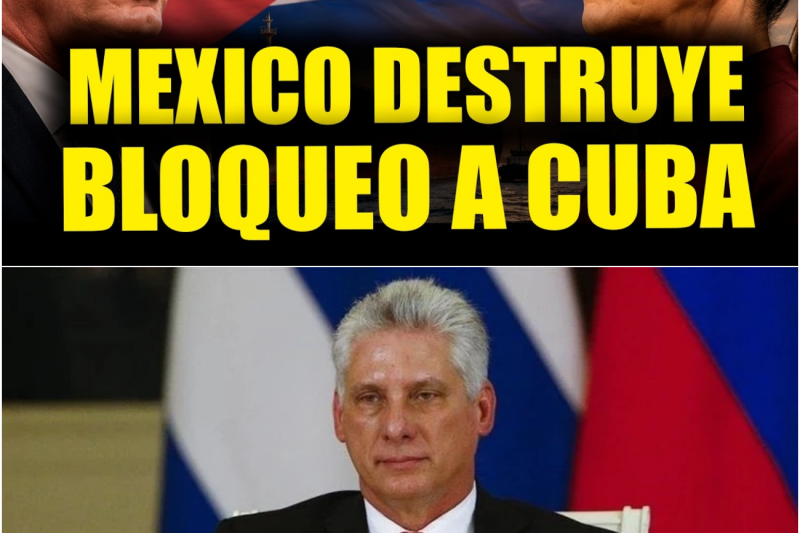 México Desafía a Washington: El Histórico Respaldo a Cuba que Redefine el Equilibrio Geopolítico en América Latina