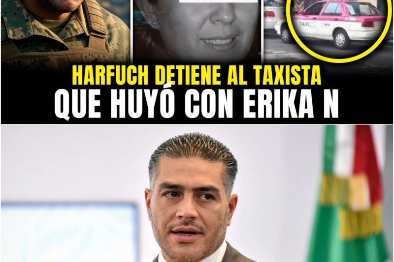 HARFUCH DETIENE al TAXISTA que HUYÓ con ERIKA “N” TRAS MATAR a CAROLINA y REVELA TODO