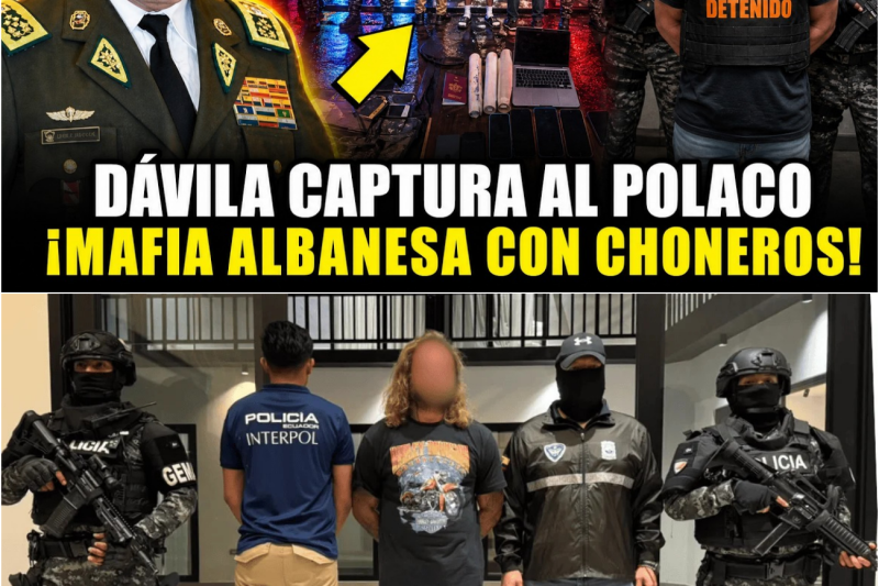 Dávila CAPTURA al POLACO de INTERPOL que CONECTABA la Mafia Albanesa con Los Choneros en Ecuador