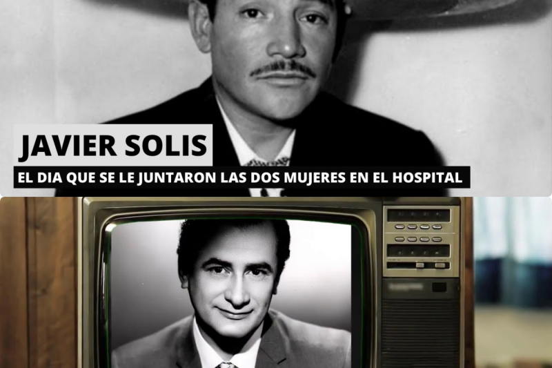 JAVIER SOLIS | EL DIA QUE DOS MUJERES SE LE JUNTARON EN EL HOSPITAL