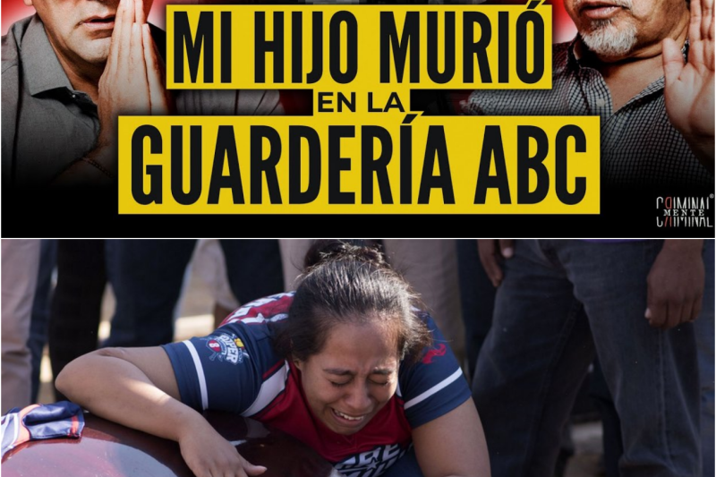 LA PEOR PESADILLA DE UN PADRE: LA TRAGEDIA DE LA GUARDERIA ABC EN SONORA