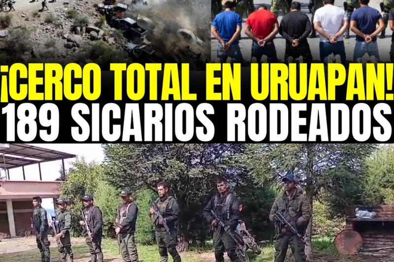 ¡CERCO TOTAL en URUAPAN! 189 SICARIOS QUEDAN RODEADOS tras CAER “EL COMANDANTE ROJO