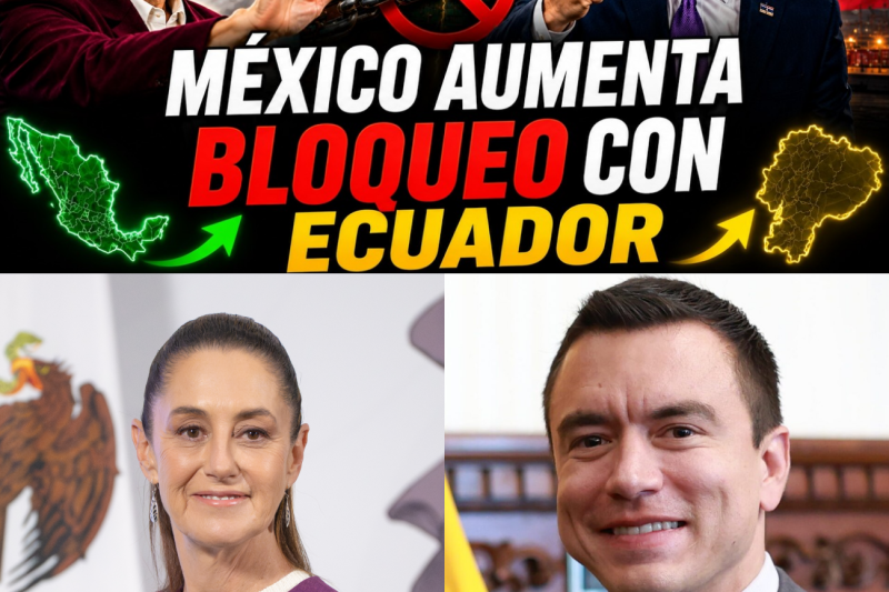 ¡Golpe Letal a la Economía! México Endurece el Bloqueo y Lleva a Ecuador al Límite