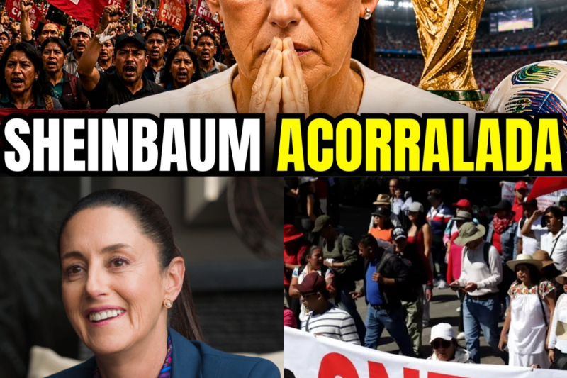 ¡Jaque al Gobierno! La Encrucijada de Sheinbaum: Entre el Colapso Ante la CNTE y el Desastre Internacional de la FIFA
