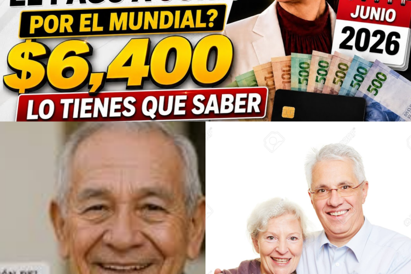 ¡Adelanto Histórico Confirmado! Tu Pensión Bienestar Llegaría en Junio por el Mundial: Todo lo que Debes Saber