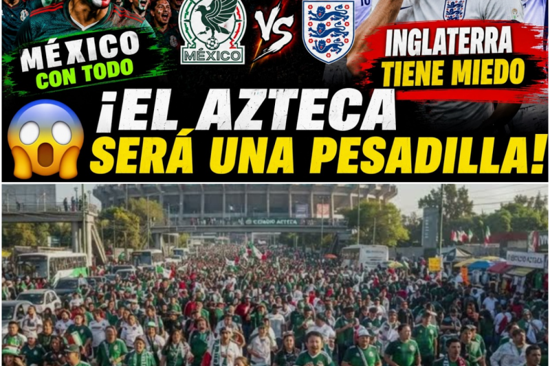 ¡INGLATERRA YA TIENE MIEDO! Así Reaccionó Todo un País Antes de Enfrentar a México en el Azteca